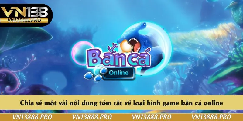 Chia sẻ một vài nội dung tóm tắt về loại hình game bắn cá online