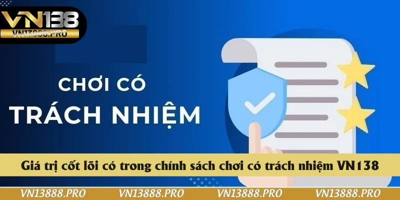Giá trị cốt lõi có trong chính sách chơi có trách nhiệm VN138