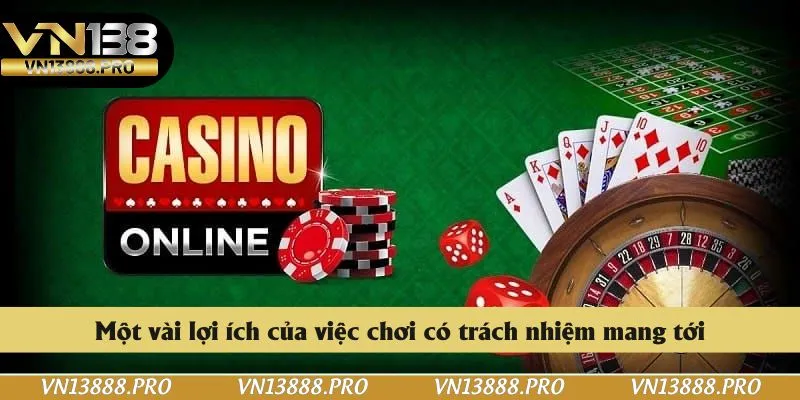 Một vài lợi ích của việc chơi có trách nhiệm mang tới