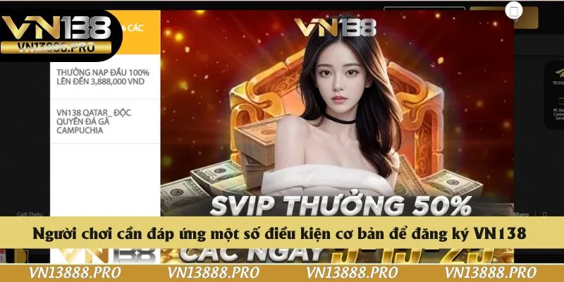 Người chơi cần đáp ứng một số điều kiện cơ bản để đăng ký VN138 
