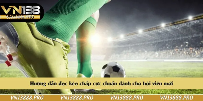 Hướng dẫn đọc kèo chấp cực chuẩn dành cho hội viên mới