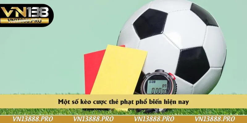 Một số kèo cược thẻ phạt phổ biến hiện nay
