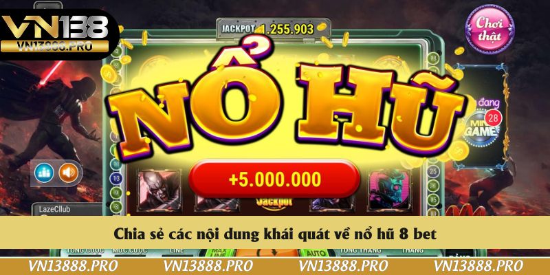 Chia sẻ các nội dung khái quát về nổ hũ 8 bet