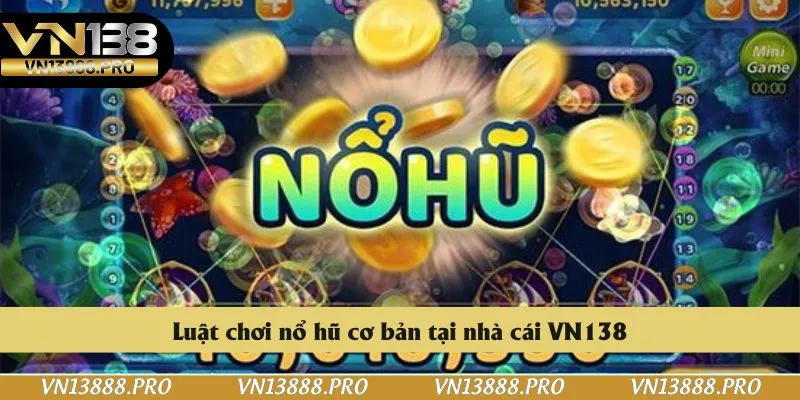 Luật chơi nổ hũ cơ bản tại nhà cái VN138