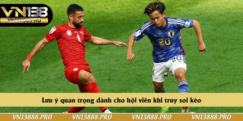 Lưu ý quan trọng dành cho hội viên khi truy soi kèo