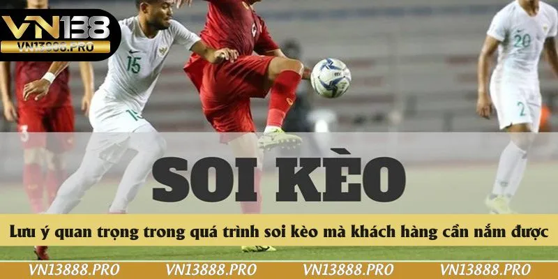 Lưu ý quan trọng trong quá trình soi kèo mà khách hàng cần nắm được